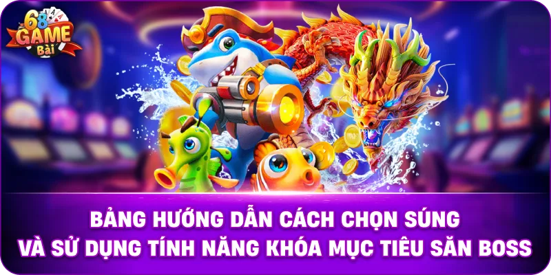 Bảng hướng dẫn cách chọn súng và sử dụng tính năng khóa mục tiêu săn Boss. 