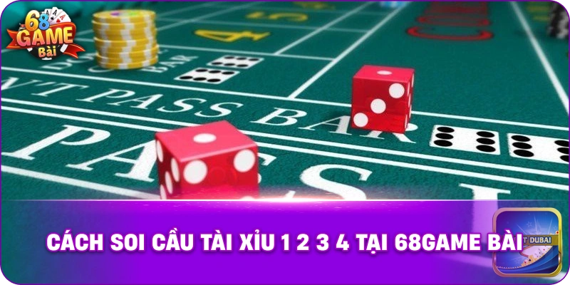 Cách soi cầu tài xỉu 1 2 3 4 tại 68game bài