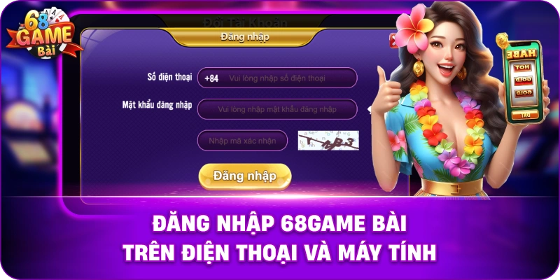 Đăng nhập 68game bài trên điện thoại và máy tính