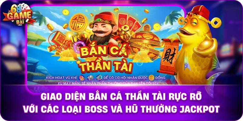 Giao diện bắn cá thần tài rực rỡ với các loại Boss và hũ thưởng Jackpot.