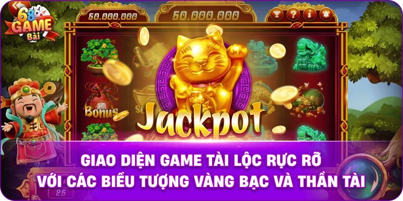 Giao diện game Tài Lộc rực rỡ với các biểu tượng vàng bạc và thần tài.