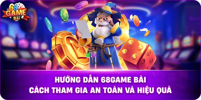 Hướng Dẫn 68game Bài – Bắt Đầu Đúng Cách, Chơi Hiệu Quả