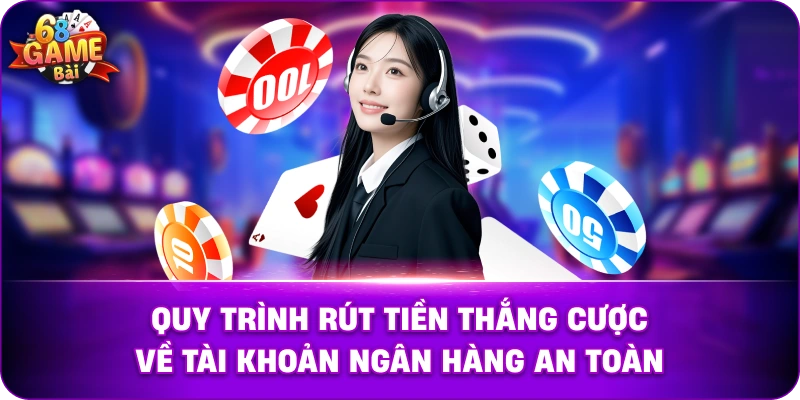 Quy trình rút tiền thắng cược về tài khoản ngân hàng an toàn